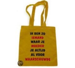 Benza - Schoudertas/Draagtas/Shopping Bag - Ik ben zo iemand waar je moeder je altijd al voor waars