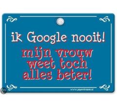 Metal Slogan - Spreukenbord - Tekst Bord - Ik Google nooit! mijn vrouw weet