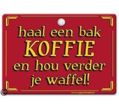 Metal Slogan - Spreukenbord - Tekst Bord - Haal een bak koffie en hou verder je waffel!