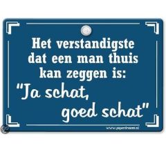 Metal Slogan - Spreukenbord - Tekst Bord - Het verstandigste dat een man thuis kan zeggen is: Ja sc
