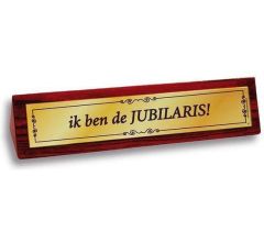 Benza - Desk Sign/Bureaubordjes - Ik ben de JUBILARIS!