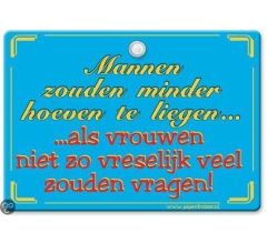 Metal Slogan - Spreukenbord - Tekst Bord - Mannen zouden minder hoeven te liegen�