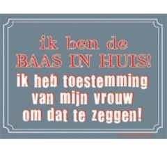 Metal Slogan - Spreukenbord - Tekst Bord - Ik ben de baas in huis! Ik heb toestemming van mijn vrou