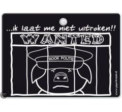 Metal Slogan - Spreukenbord - Tekst Bord - ...ik laat me niet uitroken!! Wanted; Rook politie